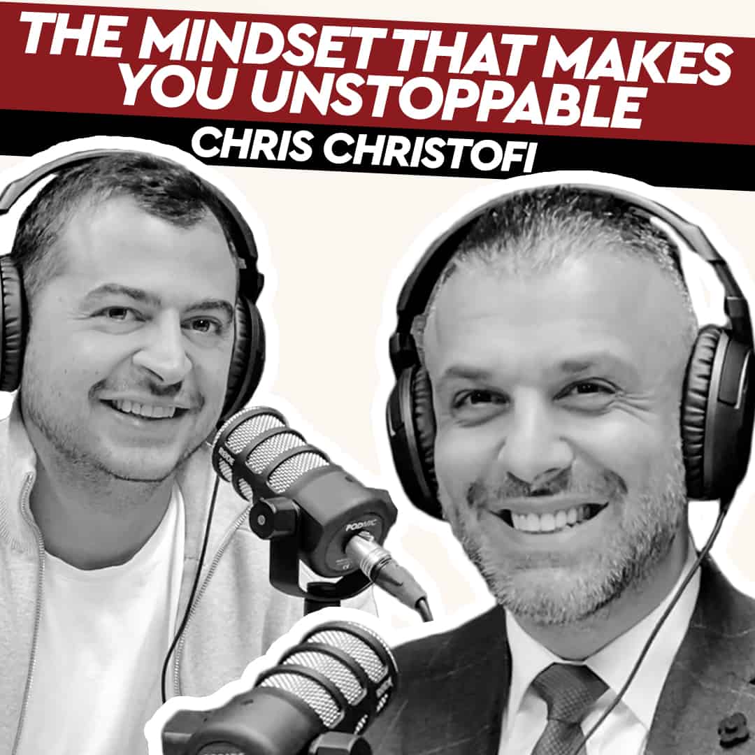 #61 Chris Christofi – The Mindset that Makes You Unstoppable